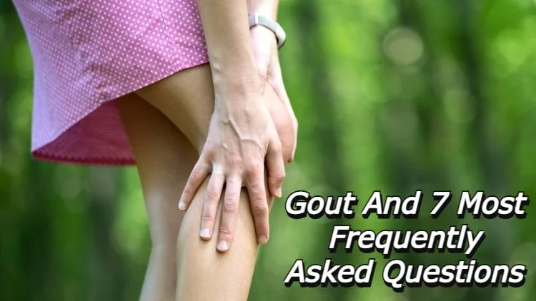 Gout and 7 Most Frequently Asked Questions